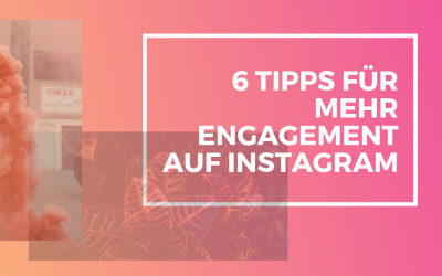 6 Tipps für mehr Engagement auf Instagram
